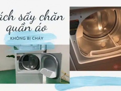 cách sấy chăn, quần áo bằng máy sấy công nghiệp không bị cháy